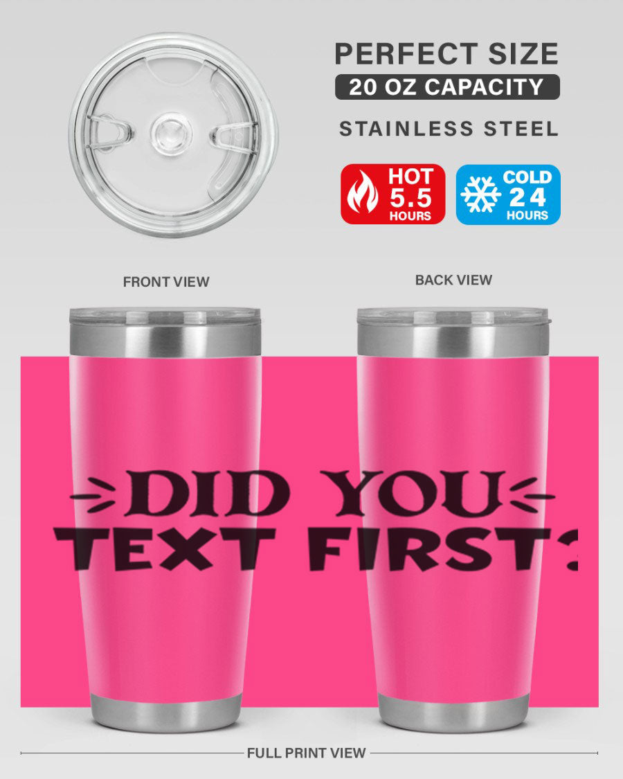 Did You Text First 74# Tumbler in stainless steel with a sleek design, perfect for hot and cold beverages.