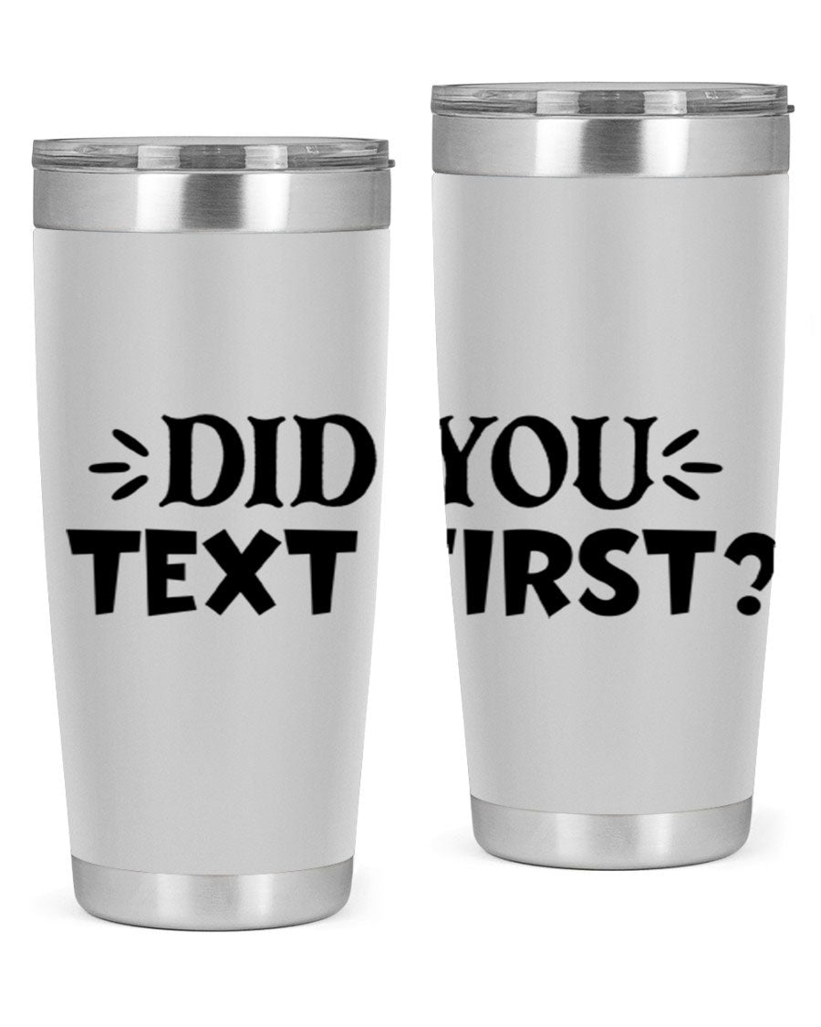 Did You Text First 74# Tumbler in stainless steel with a sleek design, perfect for hot and cold beverages.