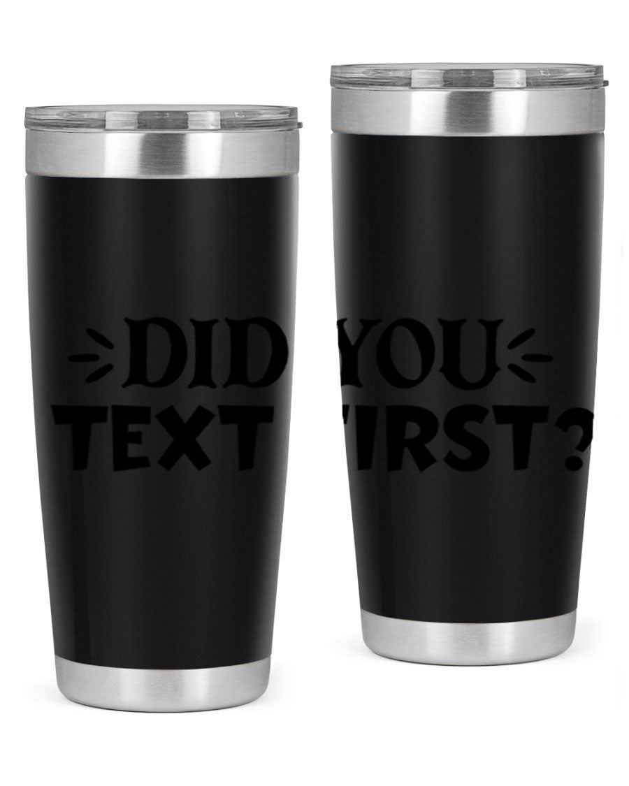 Did You Text First 74# Tumbler in stainless steel with a sleek design, perfect for hot and cold beverages.