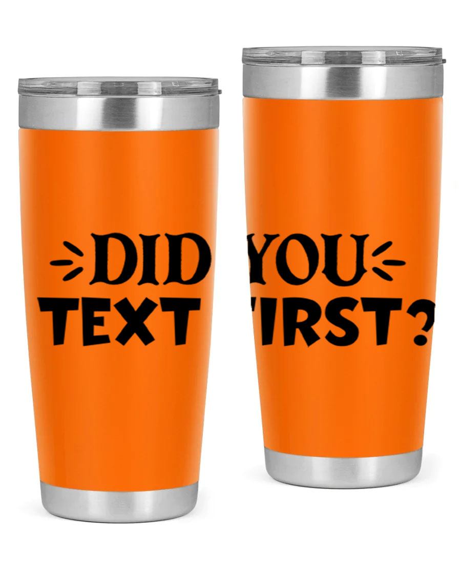 Did You Text First 74# Tumbler in stainless steel with a sleek design, perfect for hot and cold beverages.