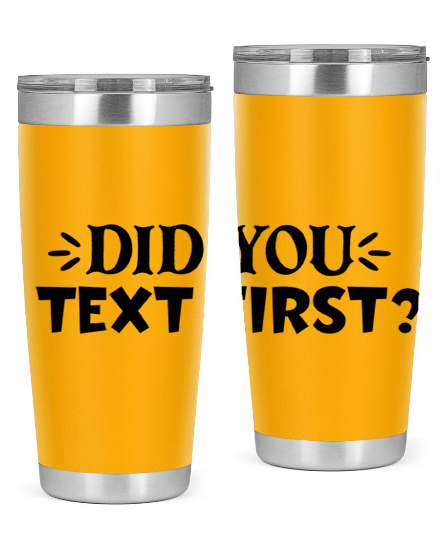 Did You Text First 74# Tumbler in stainless steel with a sleek design, perfect for hot and cold beverages.