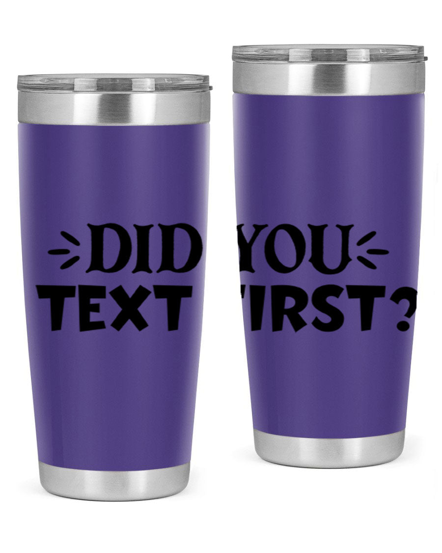 Did You Text First 74# Tumbler in stainless steel with a sleek design, perfect for hot and cold beverages.