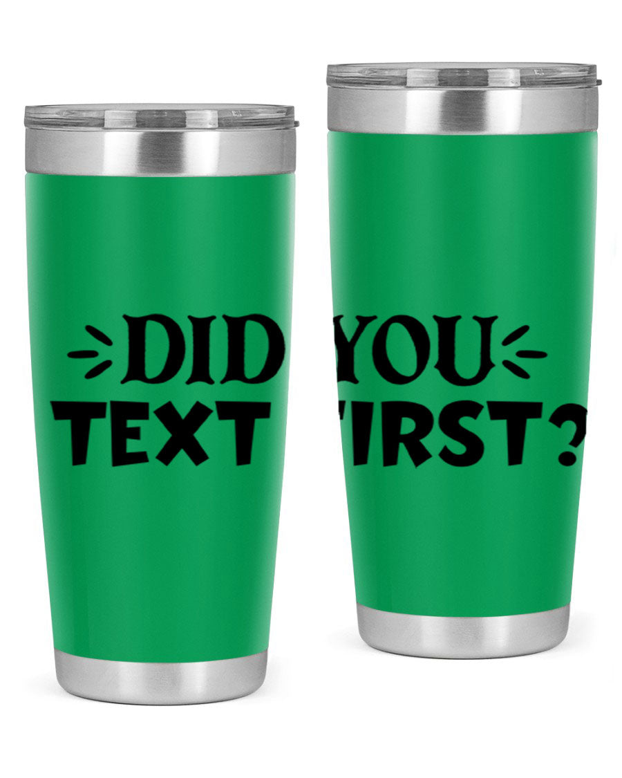 Did You Text First 74# Tumbler in stainless steel with a sleek design, perfect for hot and cold beverages.