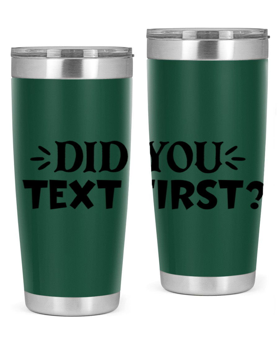 Did You Text First 74# Tumbler in stainless steel with a sleek design, perfect for hot and cold beverages.