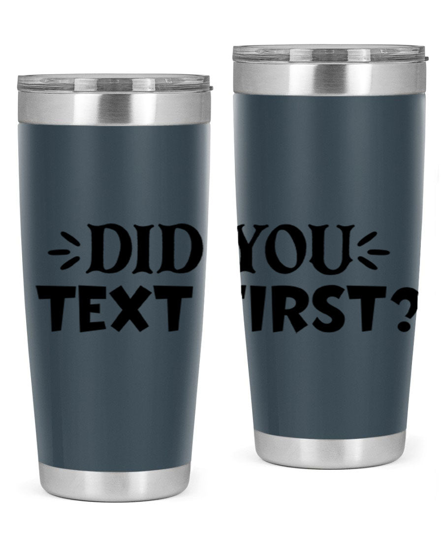 Did You Text First 74# Tumbler in stainless steel with a sleek design, perfect for hot and cold beverages.