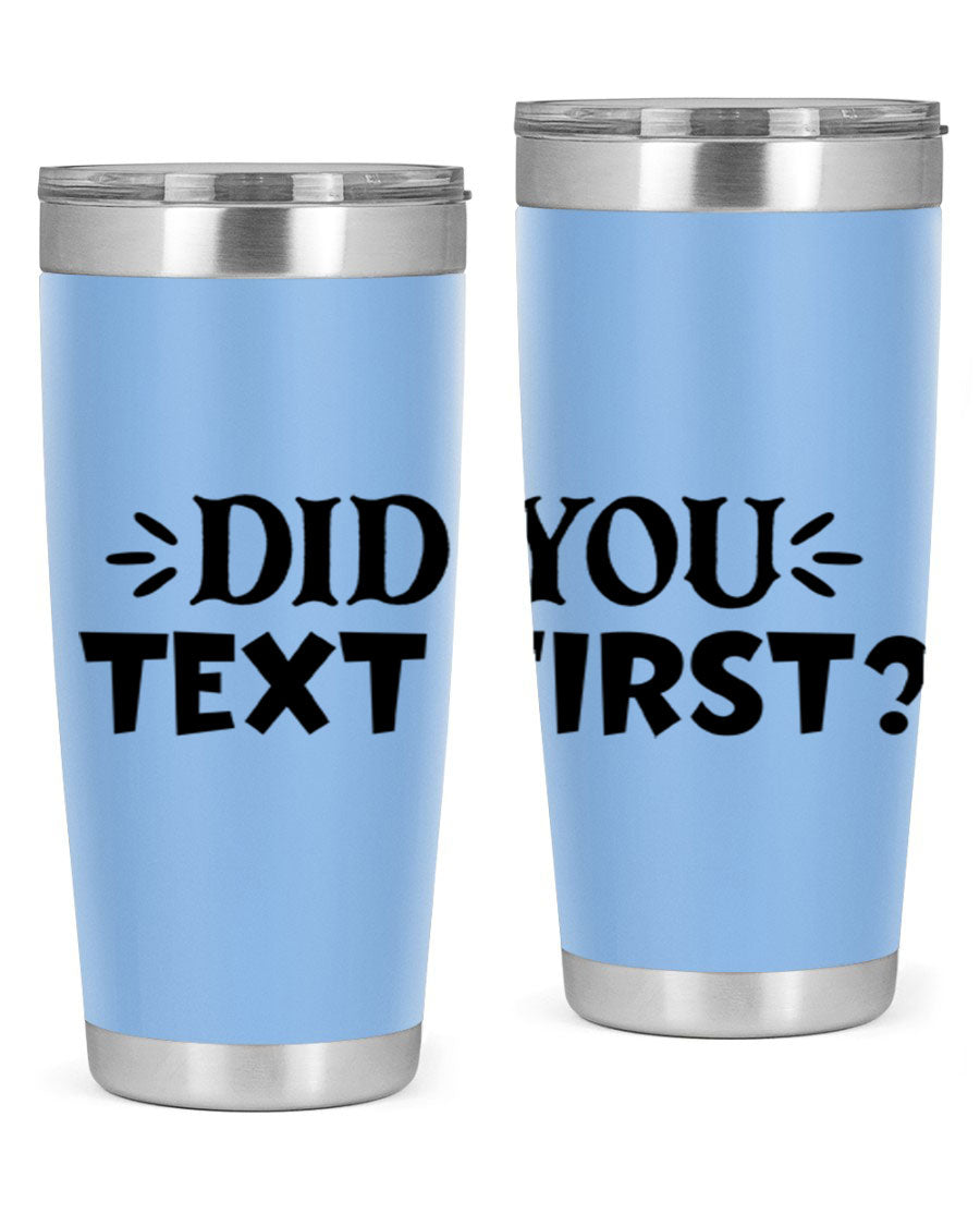 Did You Text First 74# Tumbler in stainless steel with a sleek design, perfect for hot and cold beverages.
