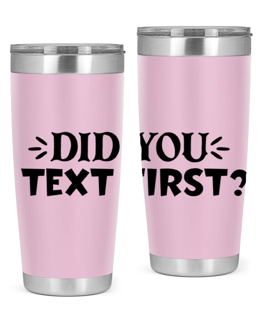 Did You Text First 74# Tumbler in stainless steel with a sleek design, perfect for hot and cold beverages.