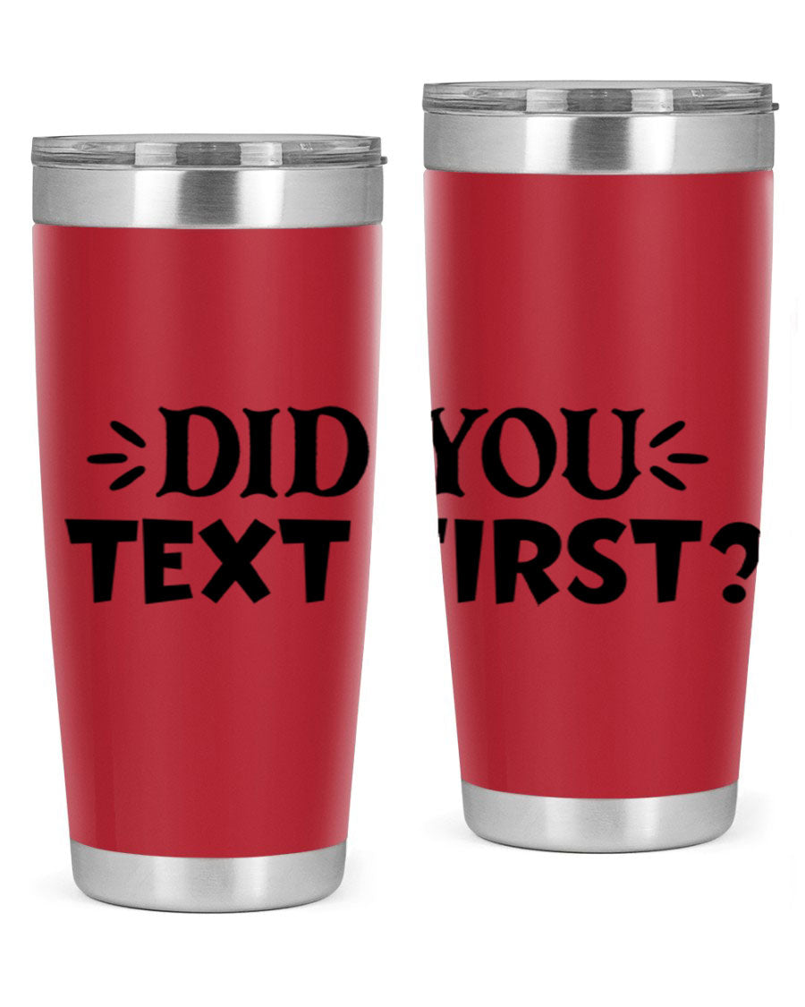 Did You Text First 74# Tumbler in stainless steel with a sleek design, perfect for hot and cold beverages.