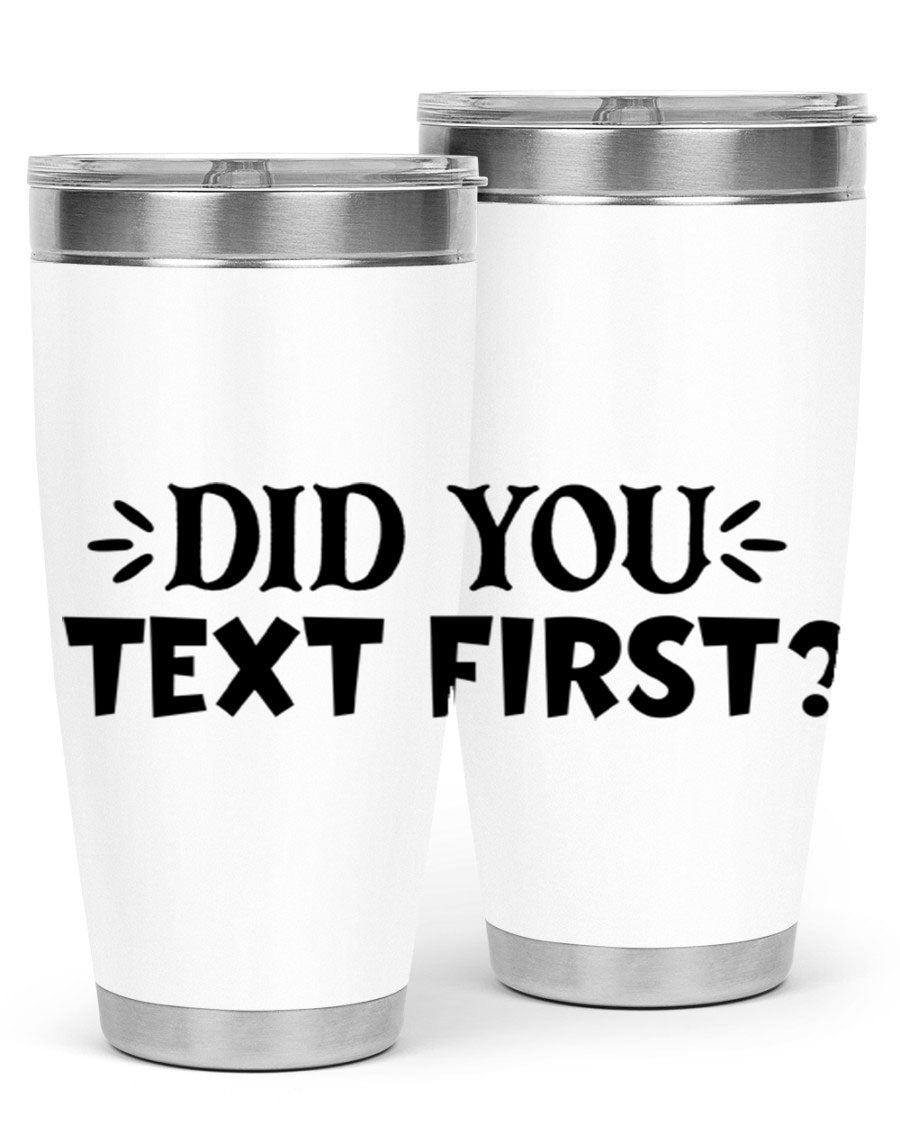 Did You Text First 74# Tumbler in stainless steel with a sleek design, perfect for hot and cold beverages.