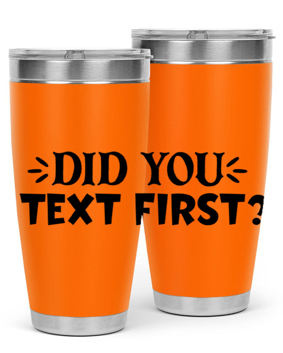 Did You Text First 74# Tumbler in stainless steel with a sleek design, perfect for hot and cold beverages.
