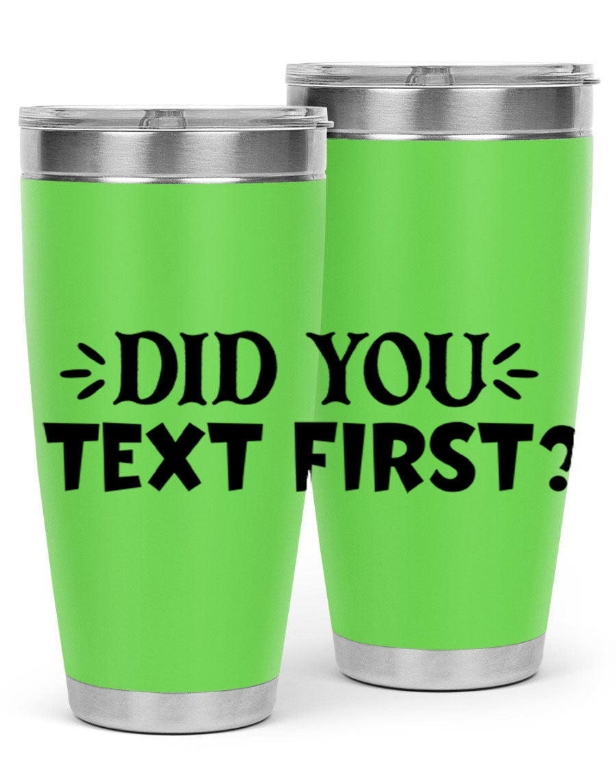 Did You Text First 74# Tumbler in stainless steel with a sleek design, perfect for hot and cold beverages.