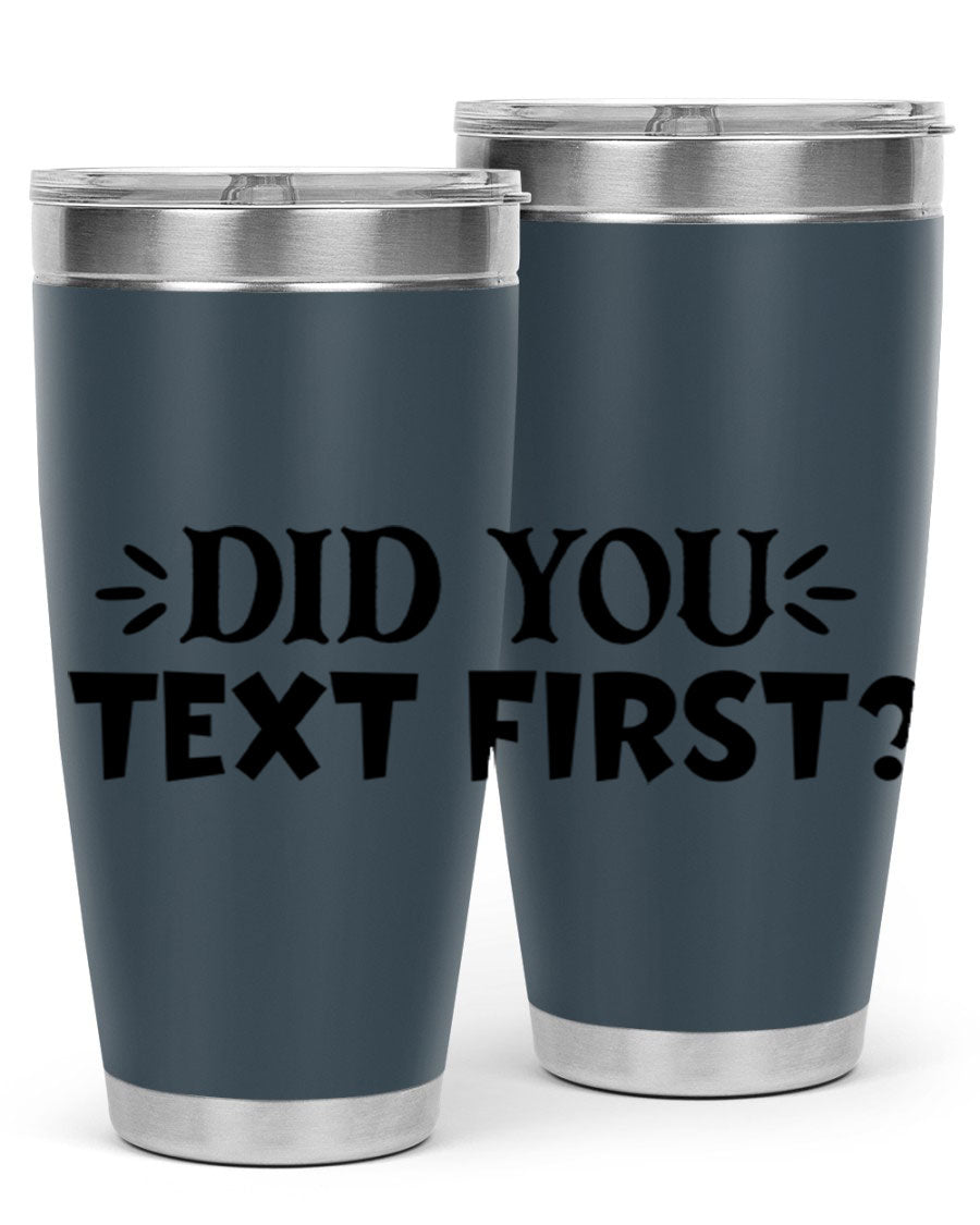 Did You Text First 74# Tumbler in stainless steel with a sleek design, perfect for hot and cold beverages.
