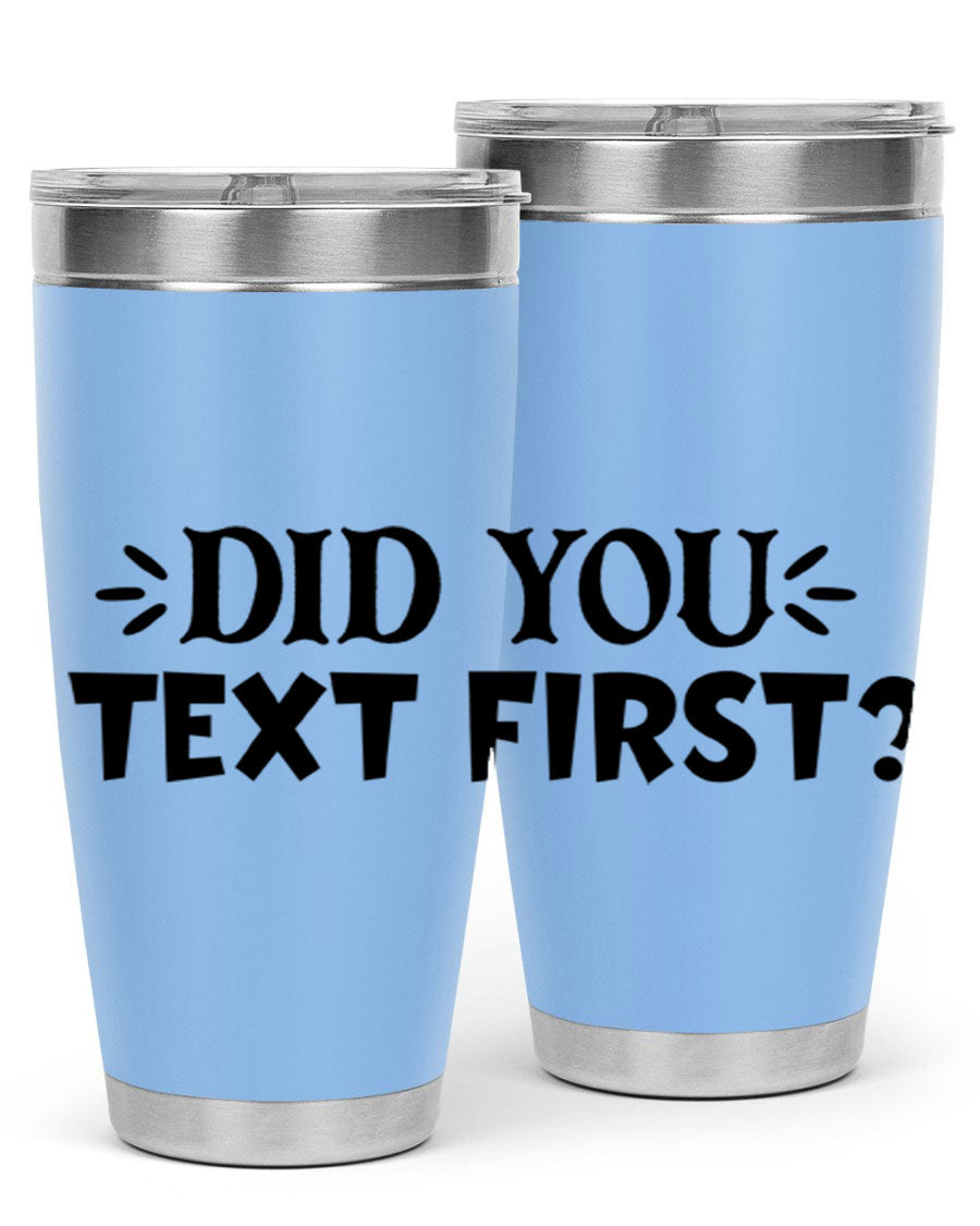 Did You Text First 74# Tumbler in stainless steel with a sleek design, perfect for hot and cold beverages.