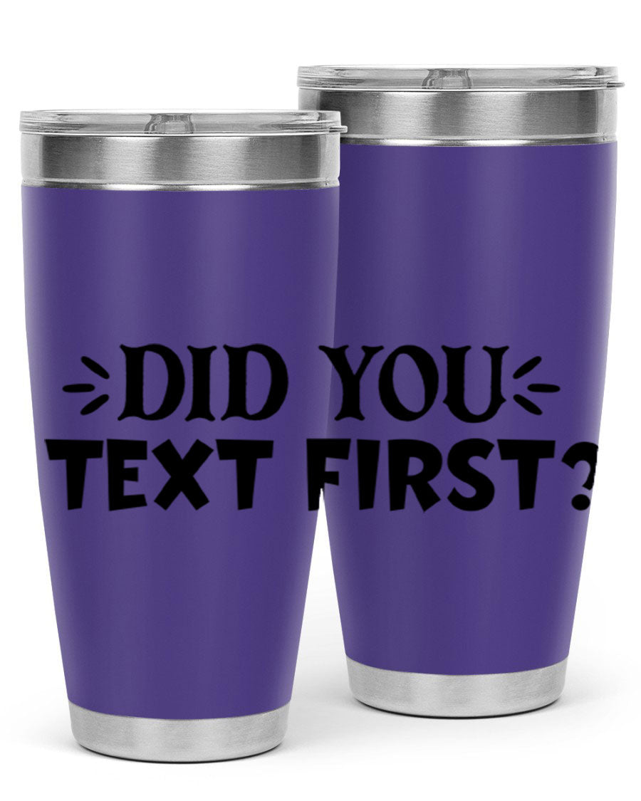 Did You Text First 74# Tumbler in stainless steel with a sleek design, perfect for hot and cold beverages.