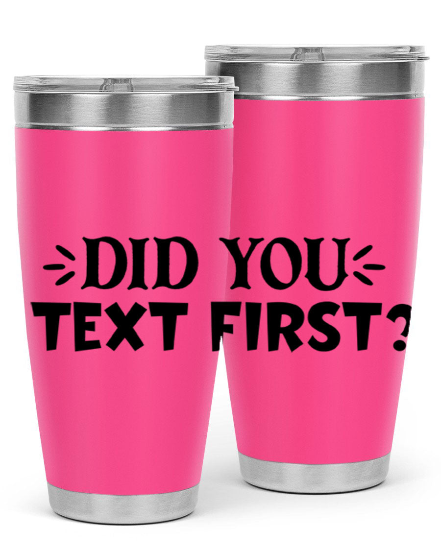 Did You Text First 74# Tumbler in stainless steel with a sleek design, perfect for hot and cold beverages.