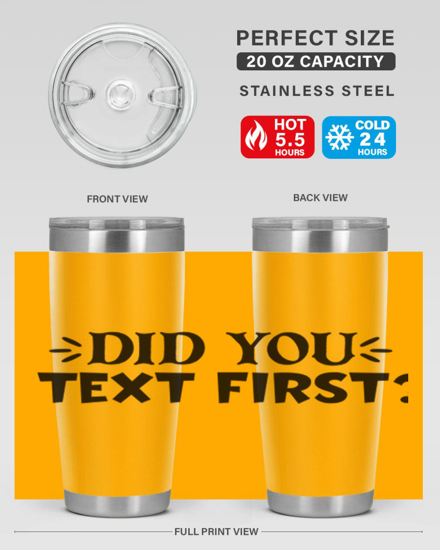 Did You Text First 74# Tumbler in stainless steel with a sleek design, perfect for hot and cold beverages.