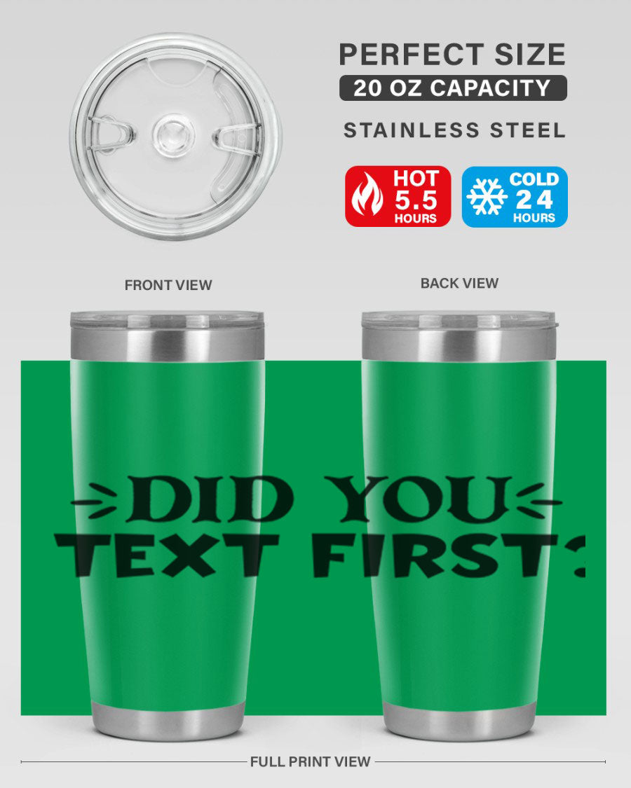 Did You Text First 74# Tumbler in stainless steel with a sleek design, perfect for hot and cold beverages.