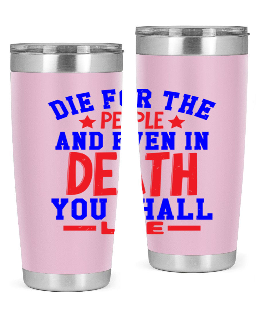 Die for the people Style 77# Fourt Of July tumbler, 20oz, featuring a patriotic design, double wall vacuum stainless steel construction.