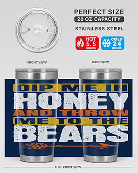 A stylish dip me in honey and throw me to the bears tumbler, showcasing its double wall vacuum stainless steel design and vibrant print.
