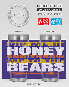 A stylish dip me in honey and throw me to the bears tumbler, showcasing its double wall vacuum stainless steel design and vibrant print.