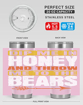 A stylish dip me in honey and throw me to the bears tumbler, showcasing its double wall vacuum stainless steel design and vibrant print.