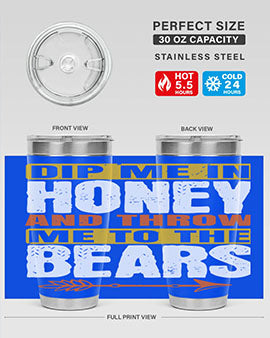 A stylish dip me in honey and throw me to the bears tumbler, showcasing its double wall vacuum stainless steel design and vibrant print.