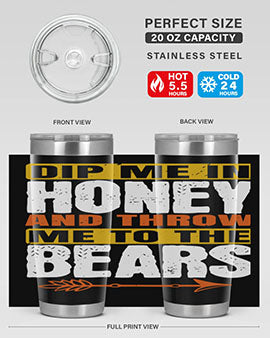 A stylish dip me in honey and throw me to the bears tumbler, showcasing its double wall vacuum stainless steel design and vibrant print.