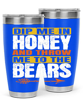 A stylish dip me in honey and throw me to the bears tumbler, showcasing its double wall vacuum stainless steel design and vibrant print.