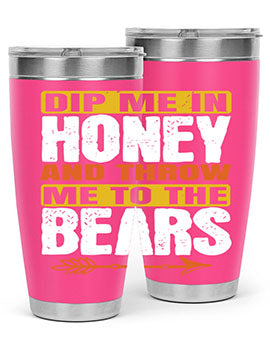 A stylish dip me in honey and throw me to the bears tumbler, showcasing its double wall vacuum stainless steel design and vibrant print.