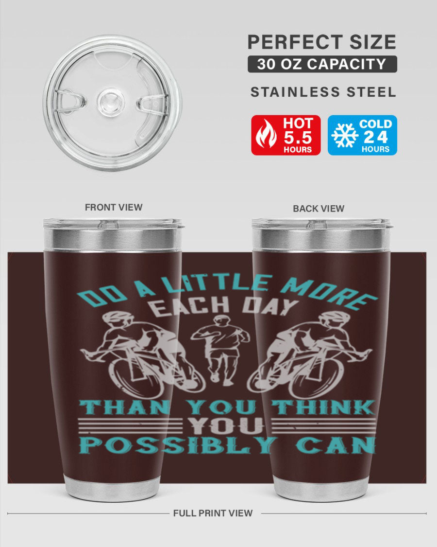 A stylish 20oz and 30oz stainless steel tumbler featuring the motivational quote 'Do a Little More Each Day Than You Think You Possibly Can', perfect for hot and cold beverages.