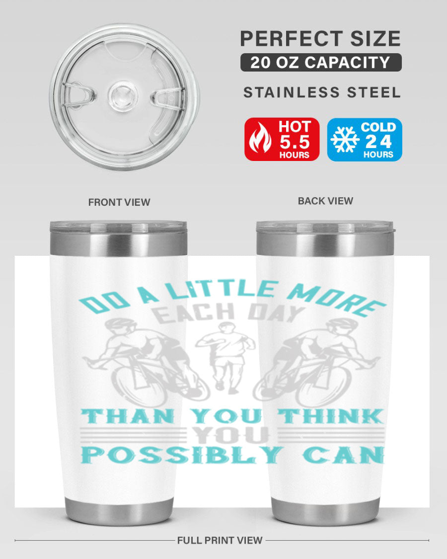 A stylish 20oz and 30oz stainless steel tumbler featuring the motivational quote 'Do a Little More Each Day Than You Think You Possibly Can', perfect for hot and cold beverages.