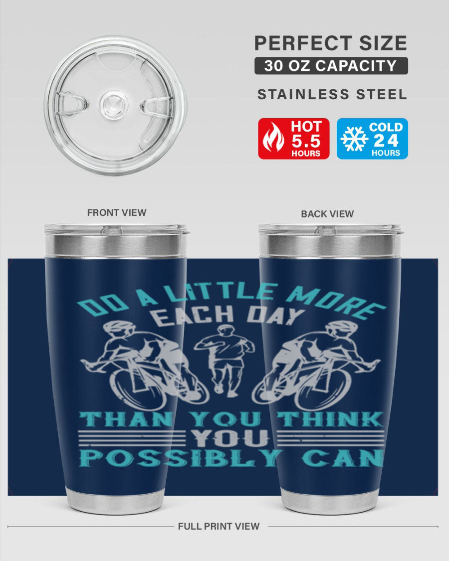 A stylish 20oz and 30oz stainless steel tumbler featuring the motivational quote 'Do a Little More Each Day Than You Think You Possibly Can', perfect for hot and cold beverages.