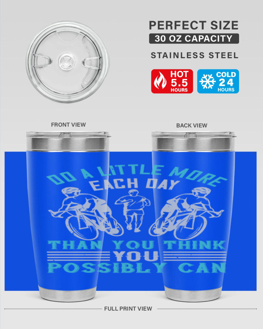 A stylish 20oz and 30oz stainless steel tumbler featuring the motivational quote 'Do a Little More Each Day Than You Think You Possibly Can', perfect for hot and cold beverages.