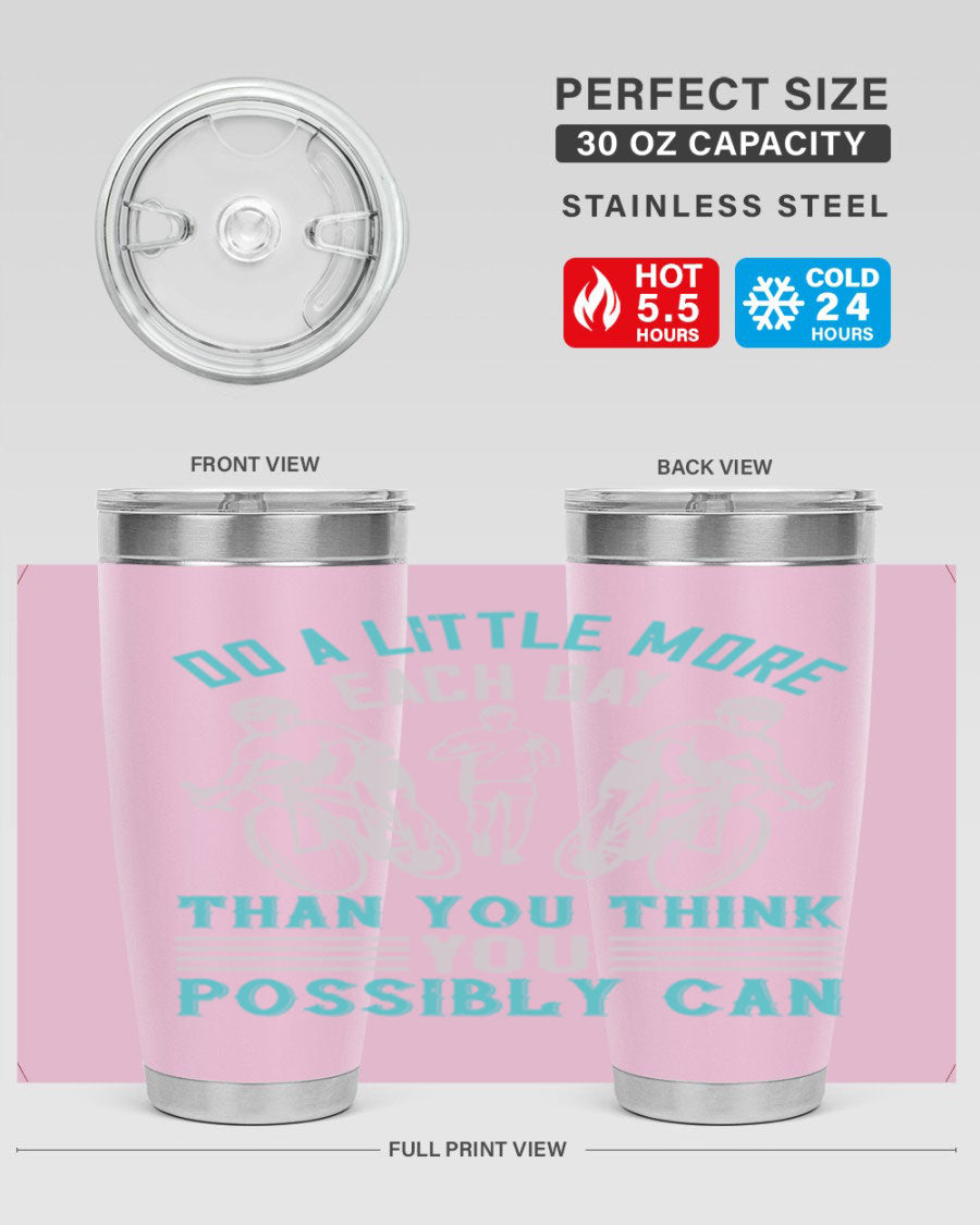 A stylish 20oz and 30oz stainless steel tumbler featuring the motivational quote 'Do a Little More Each Day Than You Think You Possibly Can', perfect for hot and cold beverages.