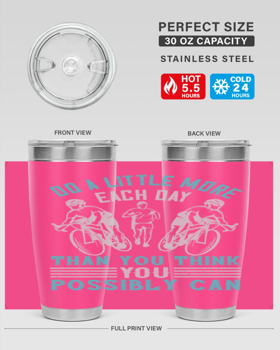 A stylish 20oz and 30oz stainless steel tumbler featuring the motivational quote 'Do a Little More Each Day Than You Think You Possibly Can', perfect for hot and cold beverages.