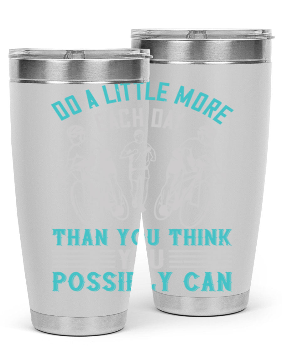 A stylish 20oz and 30oz stainless steel tumbler featuring the motivational quote 'Do a Little More Each Day Than You Think You Possibly Can', perfect for hot and cold beverages.