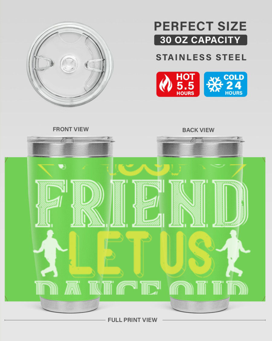 A stylish 20oz and 30oz stainless steel tumbler featuring the inspirational phrase 'Do not be frightened friend Let us dance our way to God', perfect for hot and cold beverages.