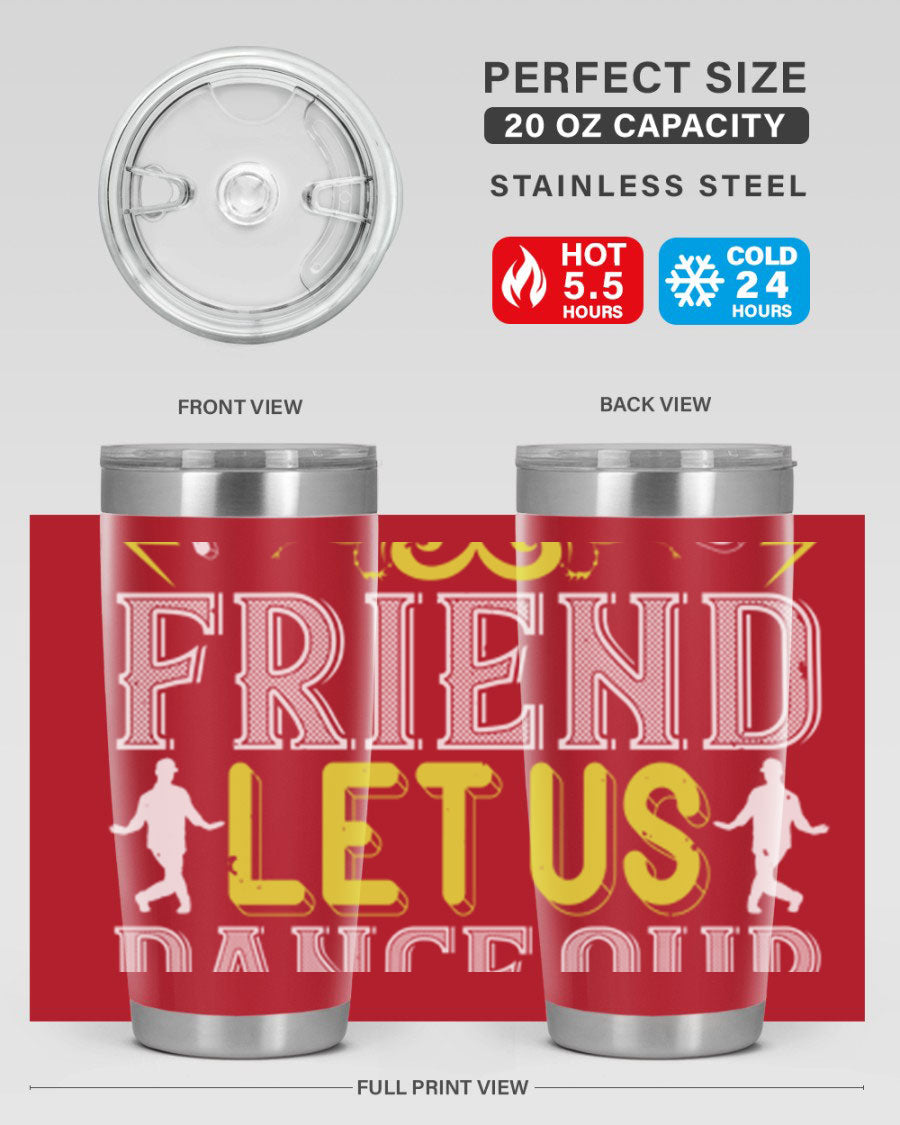 A stylish 20oz and 30oz stainless steel tumbler featuring the inspirational phrase 'Do not be frightened friend Let us dance our way to God', perfect for hot and cold beverages.
