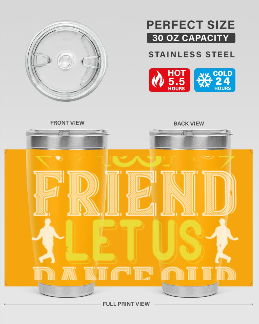 A stylish 20oz and 30oz stainless steel tumbler featuring the inspirational phrase 'Do not be frightened friend Let us dance our way to God', perfect for hot and cold beverages.