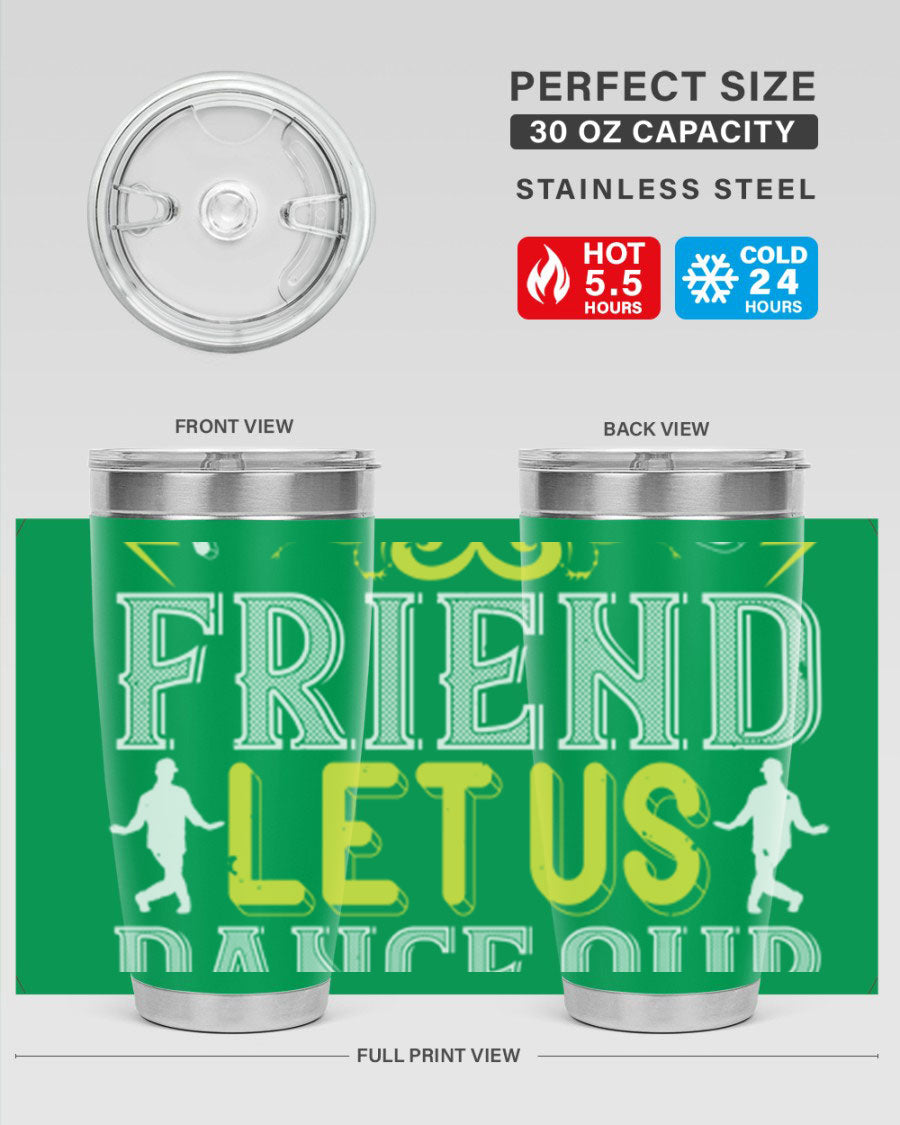A stylish 20oz and 30oz stainless steel tumbler featuring the inspirational phrase 'Do not be frightened friend Let us dance our way to God', perfect for hot and cold beverages.