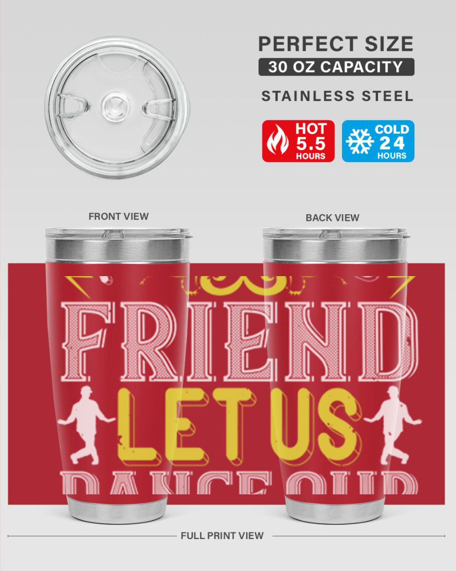 A stylish 20oz and 30oz stainless steel tumbler featuring the inspirational phrase 'Do not be frightened friend Let us dance our way to God', perfect for hot and cold beverages.