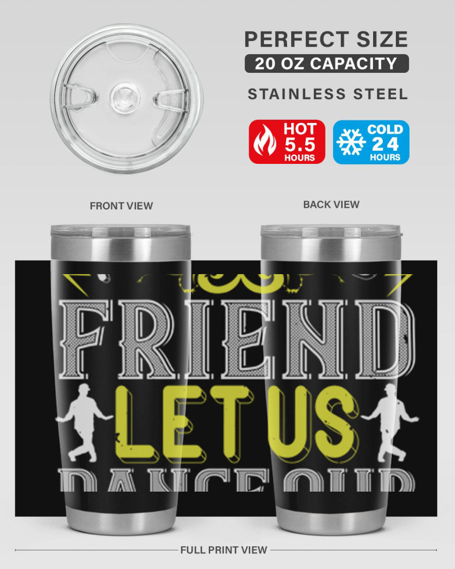 A stylish 20oz and 30oz stainless steel tumbler featuring the inspirational phrase 'Do not be frightened friend Let us dance our way to God', perfect for hot and cold beverages.