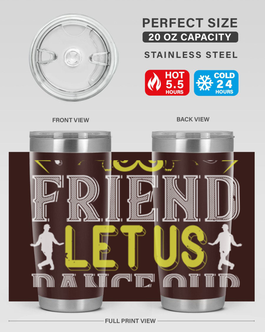A stylish 20oz and 30oz stainless steel tumbler featuring the inspirational phrase 'Do not be frightened friend Let us dance our way to God', perfect for hot and cold beverages.
