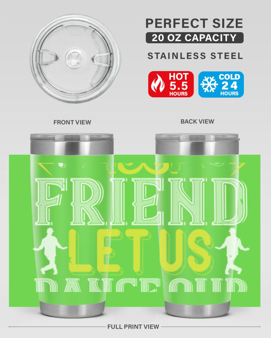 A stylish 20oz and 30oz stainless steel tumbler featuring the inspirational phrase 'Do not be frightened friend Let us dance our way to God', perfect for hot and cold beverages.