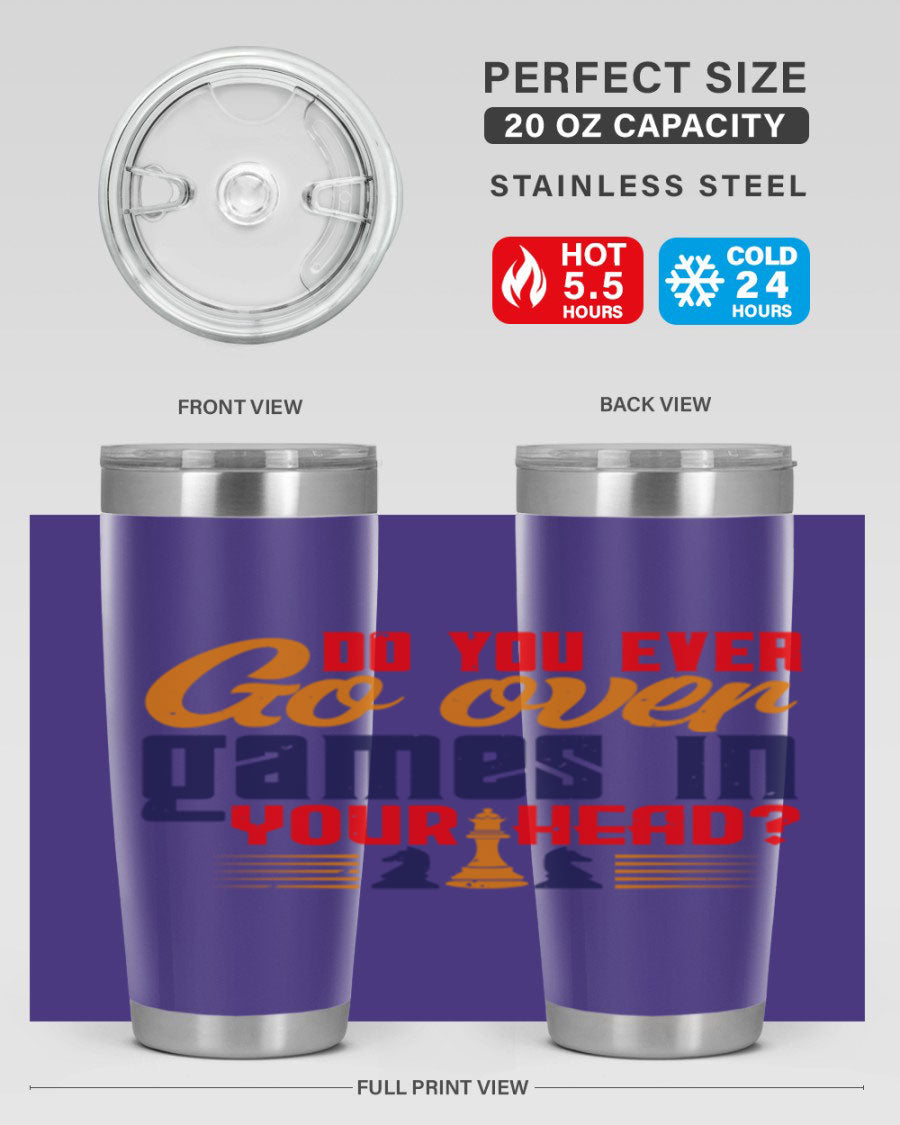 Do You Ever Go Over Games in Your Head 4# Chess Tumbler, a stylish stainless steel tumbler with a drink-thru lid, perfect for chess enthusiasts.
