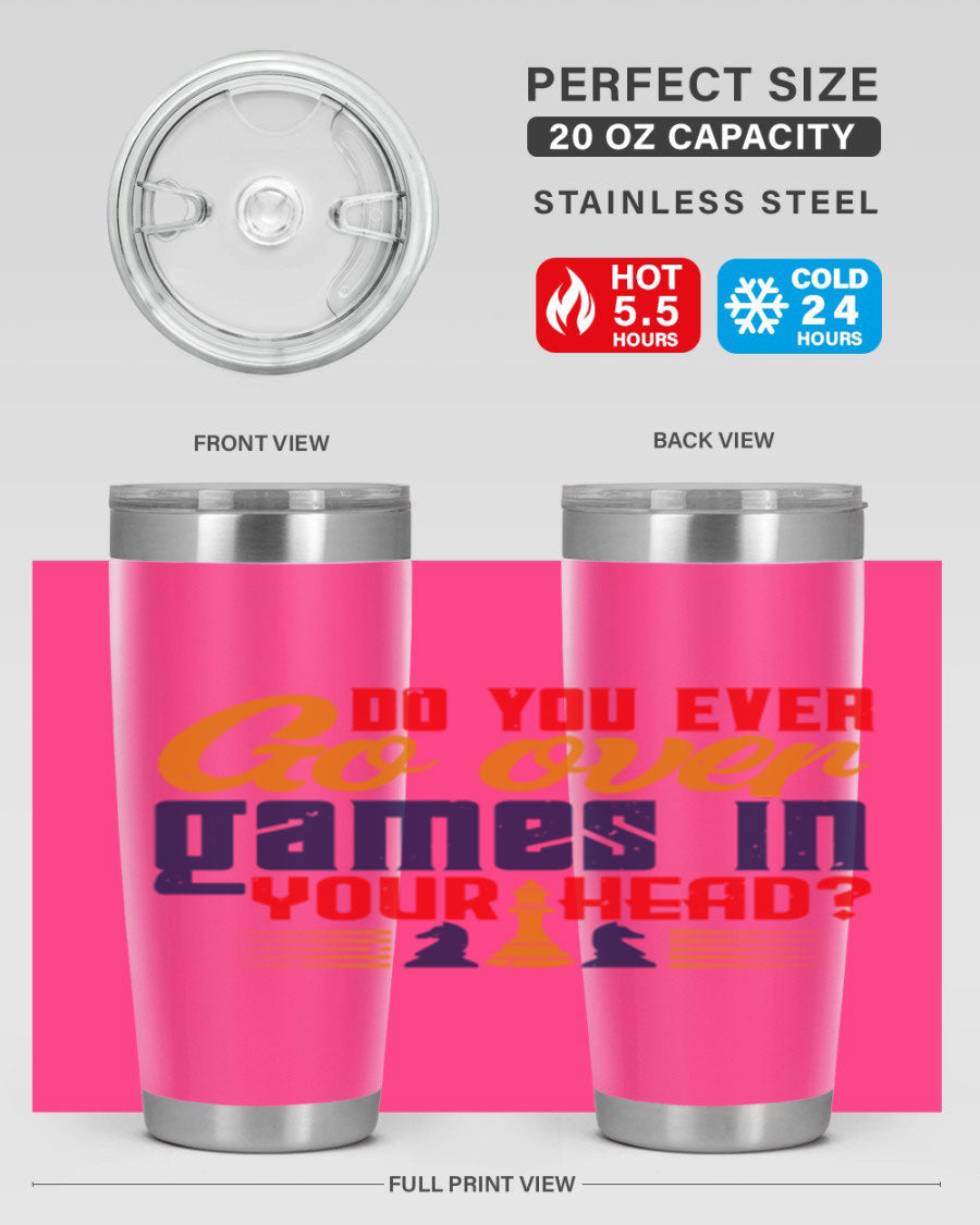 Do You Ever Go Over Games in Your Head 4# Chess Tumbler, a stylish stainless steel tumbler with a drink-thru lid, perfect for chess enthusiasts.