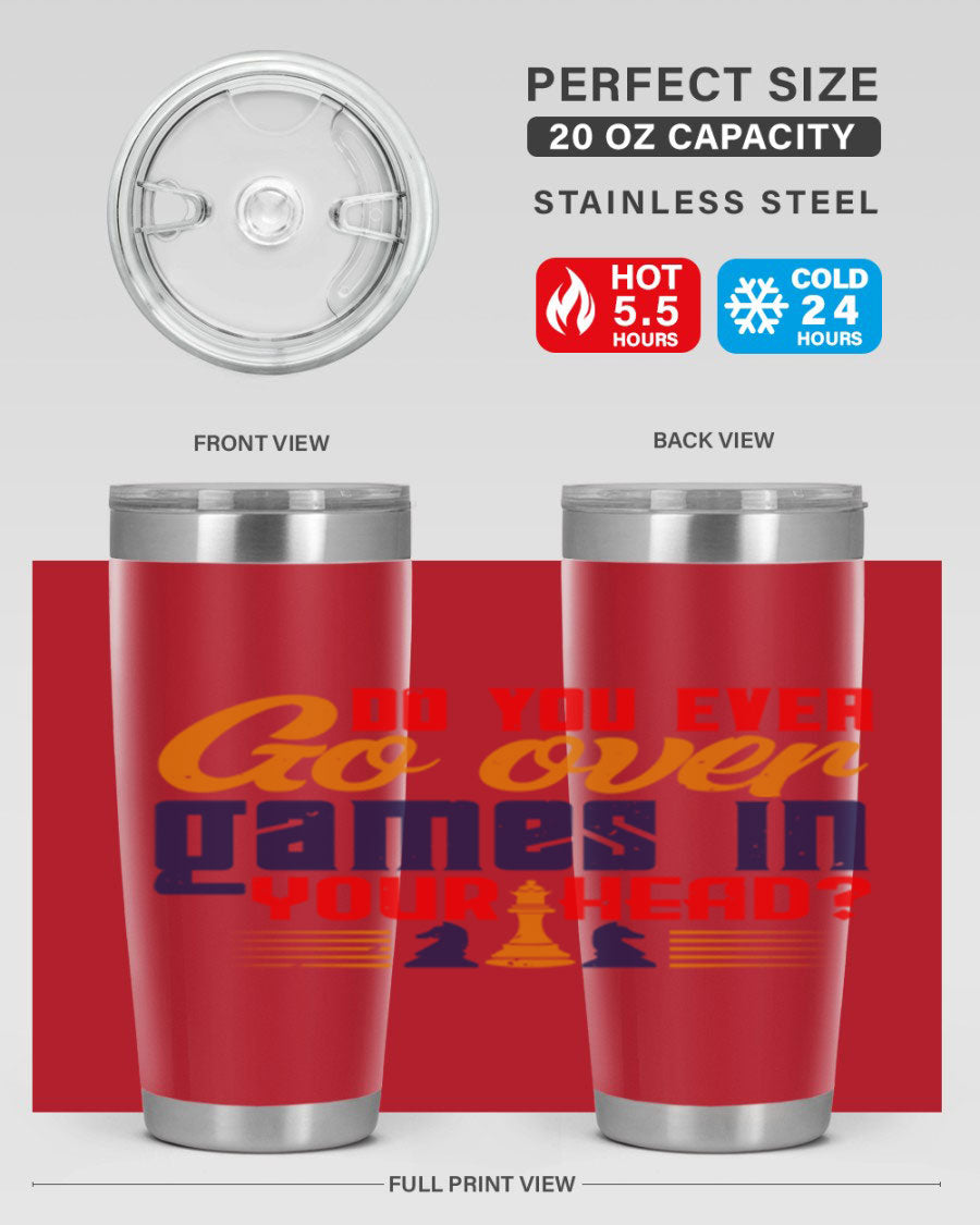 Do You Ever Go Over Games in Your Head 4# Chess Tumbler, a stylish stainless steel tumbler with a drink-thru lid, perfect for chess enthusiasts.