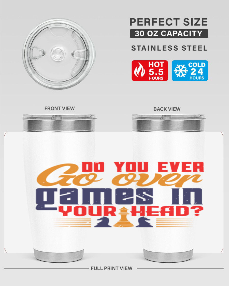 Do You Ever Go Over Games in Your Head 4# Chess Tumbler, a stylish stainless steel tumbler with a drink-thru lid, perfect for chess enthusiasts.