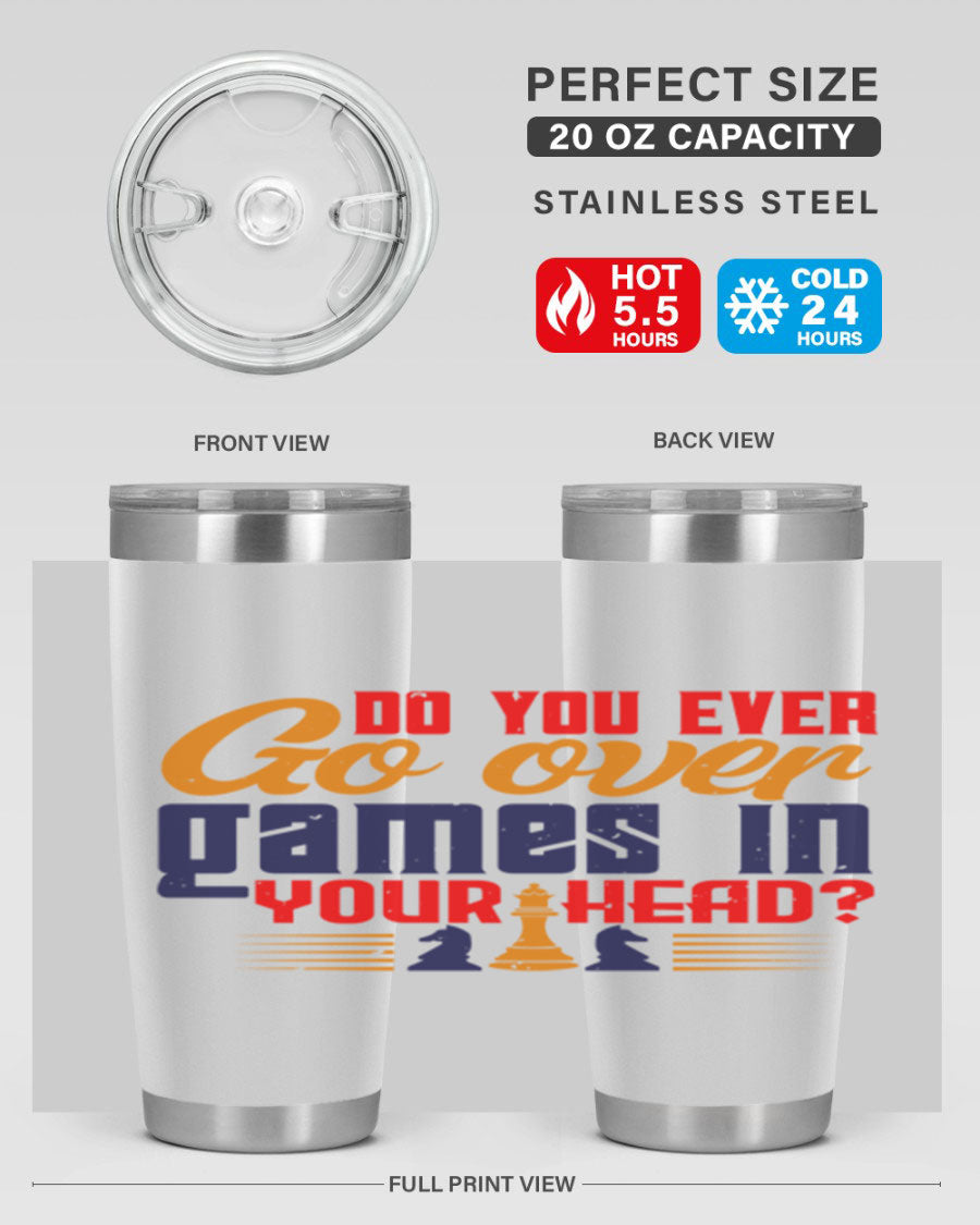 Do You Ever Go Over Games in Your Head 4# Chess Tumbler, a stylish stainless steel tumbler with a drink-thru lid, perfect for chess enthusiasts.
