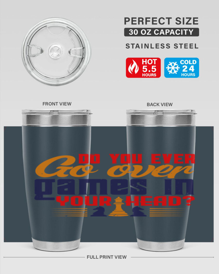 Do You Ever Go Over Games in Your Head 4# Chess Tumbler, a stylish stainless steel tumbler with a drink-thru lid, perfect for chess enthusiasts.
